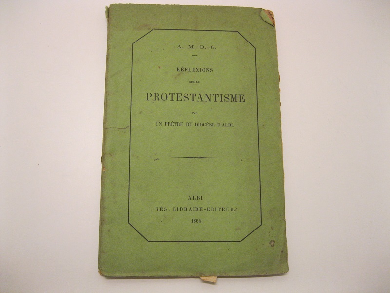 Réflexions sur le Protestantisme par un prêtre du diocèse d'Albi